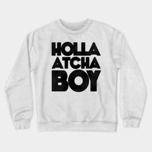 Holla Atcha Boy! Block Typography Crewneck Sweatshirt